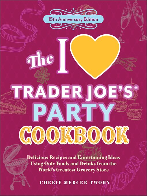 Title details for The I Love Trader Joe's Party Cookbook by Cherie Mercer Twohy - Available